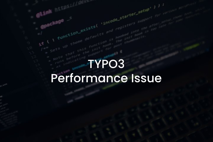 TYPO3 Performance Issue TYPO3 Performance Issue