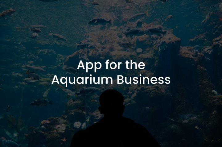 App for the Aquarium Business