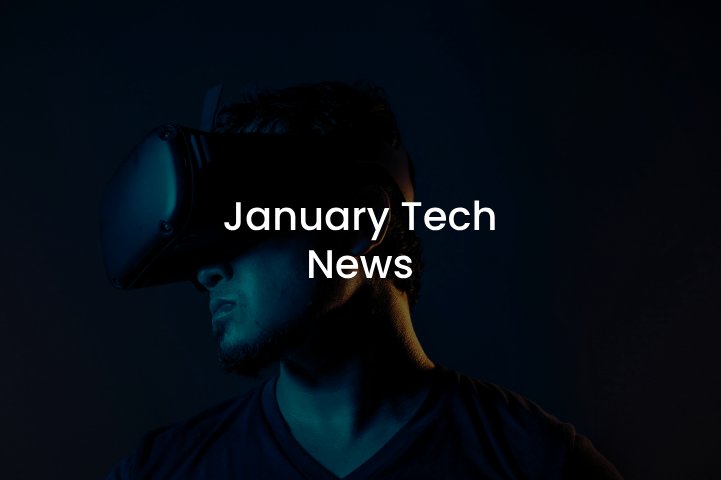 January Tech News Overview