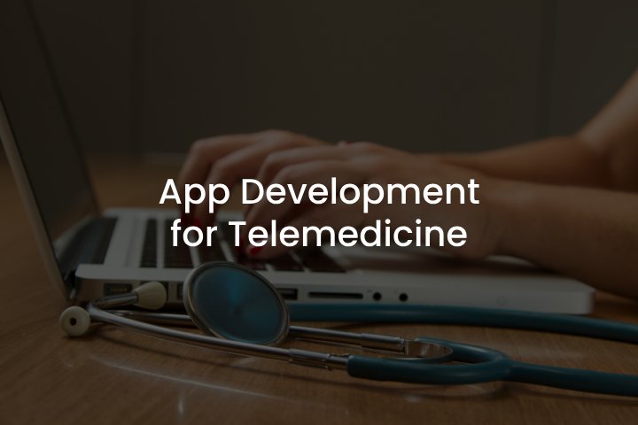 Healthcare Solution App Development for Telemedicine