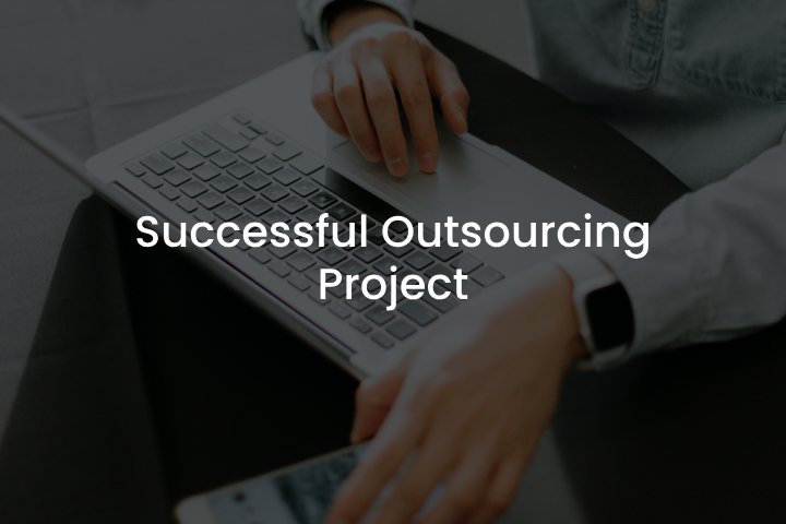 SUCCESSFUL OUTSOURCING PROJECT Successful Outsourcing Project