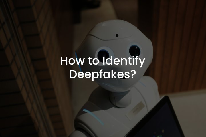 how to identify deepfake
