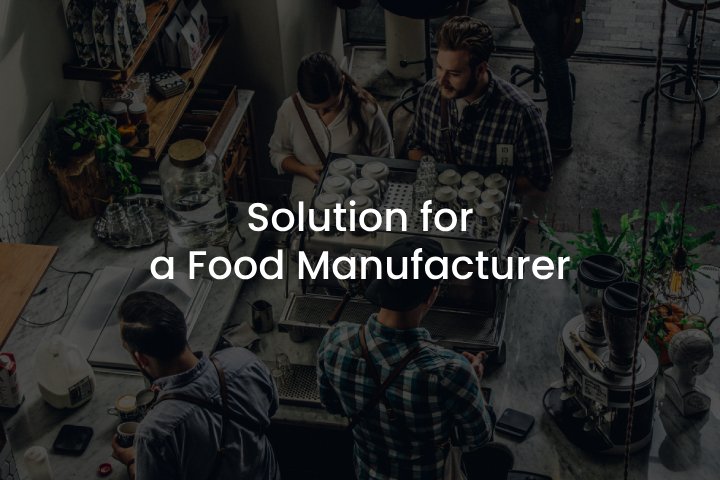Solution for a Food and Beverage Manufacturer