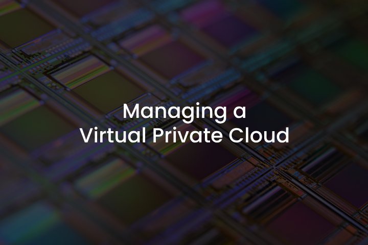 Managing a Virtual Private Cloud