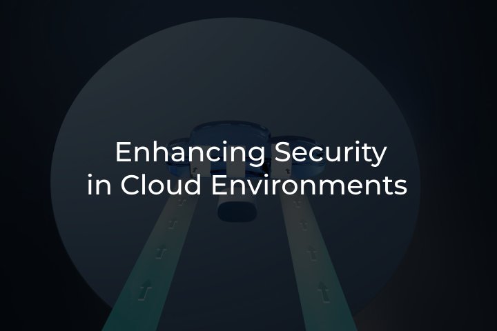 Enhancing Security in Cloud Environments